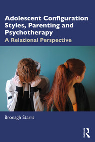Adolescent Configuration Styles, Parenting and Psychotherapy (A Relational Perspective) - 9781032447230 by Bronagh Starrs, 9781032447230