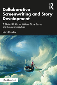 Collaborative Screenwriting and Story Development (A Global Guide for Writers, Story Teams, and Creative Executives) by Marc Handler, 9781032531083