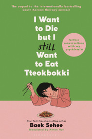 I Want to Die but I Still Want to Eat Tteokbokki (Further Conversations with My Psychiatrist) - 9781639732302 by Baek Sehee, Anton Hur