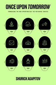 Once Upon Tomorrow (Harnessing the New Opportunities the Metaverse Creates) by Shurick Agapitov, 9781637632659