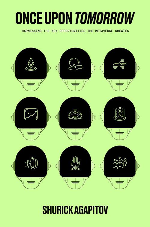 Once Upon Tomorrow (Harnessing the New Opportunities the Metaverse Creates) by Shurick Agapitov, 9781637632659