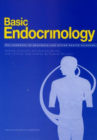 Basic Endocrinology: For Students of Pharmacy and Allied Health (For Students of Pharmacy and Allied Health) by Andrzej Bartke, Andrew Constanti, 9789057022517