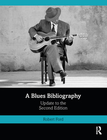 A Blues Bibliography (Second Edition: Volume 2) by Robert Ford, 9780367784867