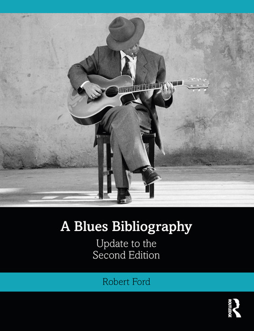 A Blues Bibliography (Second Edition: Volume 2) by Robert Ford, 9780367784867