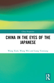 China in the Eyes of the Japanese by Wang Xiuli, Wang Wei, Liang Yunxiang, 9780367685911