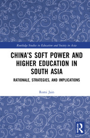 China's Soft Power and Higher Education in South Asia (Rationale, Strategies, and Implications) - 9780367770389 by Romi Jain, 9780367770389