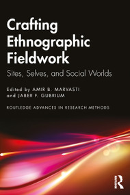 Crafting Ethnographic Fieldwork (Sites, Selves, and Social Worlds) by Amir B. Marvasti, Jaber F. Gubrium, 9781032230009