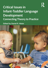 Critical Issues in Infant-Toddler Language Development (Connecting Theory to Practice) by Daniel R. Meier, 9781032130651