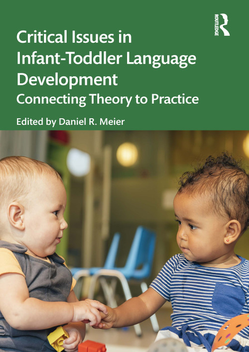 Critical Issues in Infant-Toddler Language Development (Connecting Theory to Practice) by Daniel R. Meier, 9781032130651