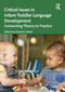 Critical Issues in Infant-Toddler Language Development (Connecting Theory to Practice) by Daniel R. Meier, 9781032130651