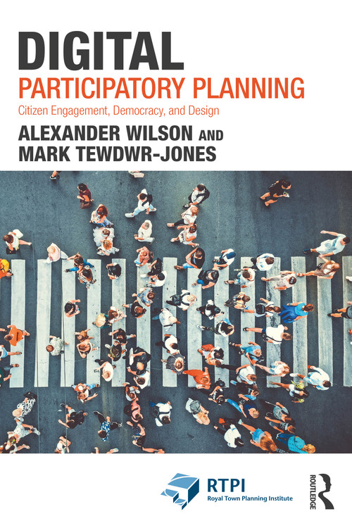 Digital Participatory Planning (Citizen Engagement, Democracy, and Design) by Alexander Wilson, Mark Tewdwr-Jones, 9781032041179