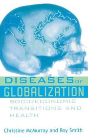 Diseases of Globalization (Socioeconomic Transition and Health) by Christine McMurray, Roy Smith, 9781853837111