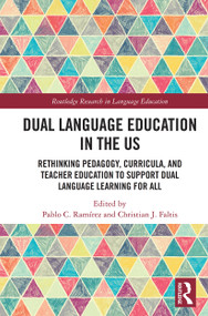 Dual Language Education in the US (Rethinking Pedagogy, Curricula, and Teacher Education to Support Dual Language Learning for All) - 9780367511531 by Pablo Ramírez, Christian Faltis, 9780367511531