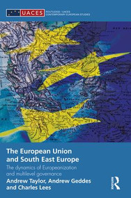 The European Union and South East Europe (The Dynamics of Europeanization and Multilevel Governance) - 9781138822207 by Andrew Geddes, Charles Lees, Andrew Taylor, 9781138822207