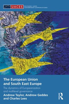 The European Union and South East Europe (The Dynamics of Europeanization and Multilevel Governance) - 9781138822207 by Andrew Geddes, Charles Lees, Andrew Taylor, 9781138822207