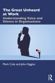 The Great Unheard at Work (Understanding Voice and Silence in Organisations) by Mark Cole, John Higgins, 9781032284026