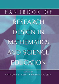 Handbook of Research Design in Mathematics and Science Education by Anthony Edward Kelly, Richard A. Lesh, 9781138975781
