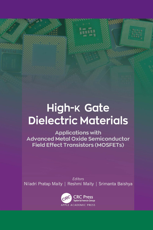 High-k Gate Dielectric Materials (Applications with Advanced Metal Oxide Semiconductor Field Effect Transistors (MOSFETs)) - 9781774638859 by Niladri Pratap Maity, Reshmi Maity, Srimanta Baishya, 9781774638859