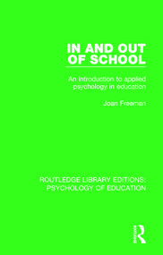 In and Out of School (An Introduction to Applied Psychology in Education) - 9781138293960 by Joan Freeman, 9781138293960