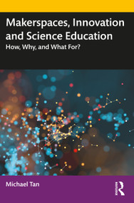 Makerspaces, Innovation and Science Education (How, Why, and What For?) - 9780815361541 by Michael Tan, 9780815361541