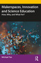 Makerspaces, Innovation and Science Education (How, Why, and What For?) - 9780815361541 by Michael Tan, 9780815361541