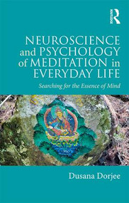 Neuroscience and Psychology of Meditation in Everyday Life (Searching for the Essence of Mind) - 9781138691858 by Dusana Dorjee, 9781138691858