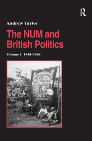 The NUM and British Politics (Volume 1: 1944-1968) - 9781138263604 by Andrew Taylor, 9781138263604