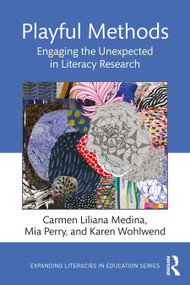Playful Methods (Engaging the Unexpected in Literacy Research) by Carmen Liliana Medina, Mia Perry, Karen Wohlwend, 9780367211523