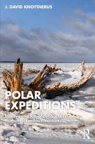 Polar Expeditions (Discovering Rituals of Success within Hazardous Ventures) by J. Knottnerus, 9781032322896