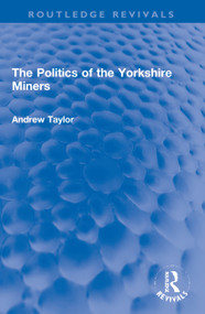 The Politics of the Yorkshire Miners - 9780367756505 by Andrew Taylor, 9780367756505