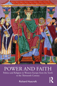 Power and Faith (Politics and Religion in Western Europe from the Tenth to the Thirteenth Century) by Richard Huscroft, 9780367821395