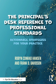 The Principal's Desk Reference to Professional Standards (Actionable Strategies for Your Practice) by Robyn Conrad Hansen, Frank D. Davidson, 9780367702687
