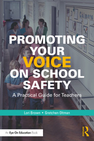 Promoting Your Voice on School Safety (A Practical Guide for Teachers) by Lori Brown, Gretchen Oltman, 9781032281551