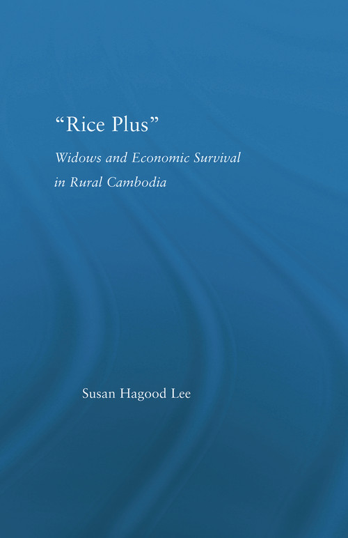 Rice Plus (Widows and Economic Survival in Rural Cambodia) - 9780415651493 by Susan H. Lee, 9780415651493