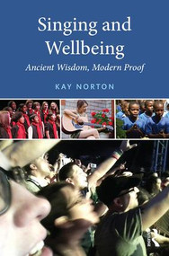 Singing and Wellbeing (Ancient Wisdom, Modern Proof) - 9781138825321 by Kay Norton, 9781138825321