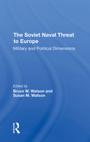 The Soviet Naval Threat To Europe (Military And Political Dimensions) - 9780367311490 by Bruce W. Watson, Susan M Watson, 9780367311490