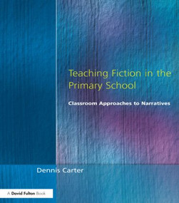 Teaching Fiction in the Primary School (Classroom Approaches to Narratives) - 9781853466243 by Dennis Carter, 9781853466243