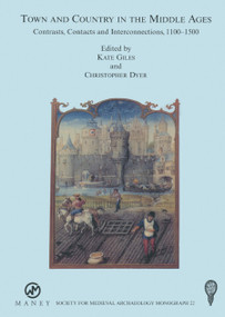 Town and Country in the Middle Ages: Contrasts, Contacts and Interconnections, 1100-1500: No. 22 by Christopher Dyer, Kate Giles, 9781905981397