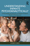 Understanding Infants Psychoanalytically (A Post-Jungian Perspective on Michael Fordham's Model of Development) by Elizabeth Urban, 9781032105048