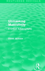 Unmasking Masculinity (Routledge Revivals) (A Critical Autobiography) - 9781138808713 by David Jackson, 9781138808713