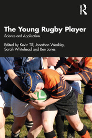 The Young Rugby Player (Science and Application) by Kevin Till, Jonathon Weakley, Sarah Whitehead, Ben Jones, 9780367612320