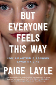 But Everyone Feels This Way (How an Autism Diagnosis Saved My Life) by Paige Layle, 9780306831256
