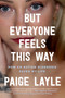 But Everyone Feels This Way (How an Autism Diagnosis Saved My Life) by Paige Layle, 9780306831256