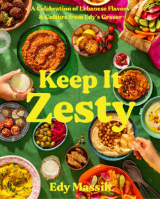 Keep It Zesty (A Celebration of Lebanese Flavors & Culture from Edy's Grocer) by Edy Massih, 9780063280908