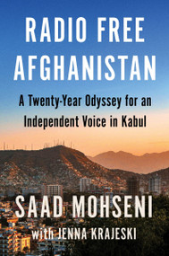 Radio Free Afghanistan (A Twenty-Year Odyssey for an Independent Voice in Kabul) by Saad Mohseni, Jenna Krajeski, 9780063299801