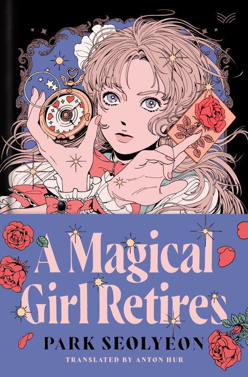 A Magical Girl Retires (A Novel) by Park Seolyeon, Anton Hur, 9780063373266