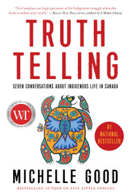 Truth Telling (Seven Conversations about Indigenous Life in Canada) by Michelle Good, 9781443467841