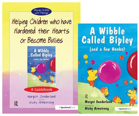 Helping Children Who Have Hardened Their Hearts or Become Bullies & Wibble Called Bipley (and a Few Honks) (Set) by Margot Sunderland, Nicky Armstrong, 9780863885037