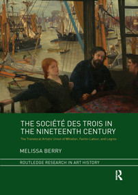 The Société des Trois in the Nineteenth Century (The Translocal Artistic Union of Whistler, Fantin-Latour, and Legros) - 9781032339313 by Melissa Berry, 9781032339313