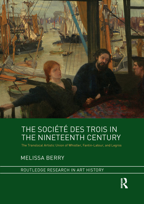 The Société des Trois in the Nineteenth Century (The Translocal Artistic Union of Whistler, Fantin-Latour, and Legros) - 9781032339313 by Melissa Berry, 9781032339313